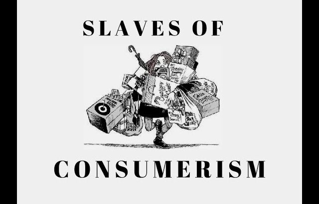 Consumerism Culture: Are We Becoming Slaves to Things?